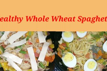 HEALTHY  WHOLE WHEAT SPAGHETTI/ LOW CALORIE HEALTHY RECEIPE / YUMMY SPAGHETTI