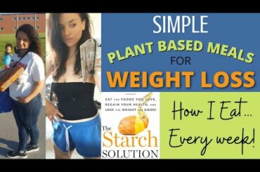 Easy Meals For WEIGHT LOSS | Starch Solution | WFPB