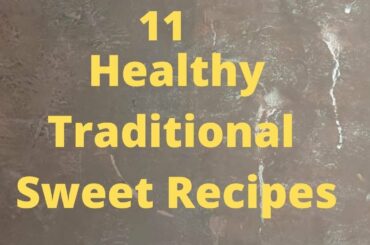 11 Healthy Traditional Sweet Recipes | No Sugar Sweets | Jaggery Sweets | Functional Foods Homemade