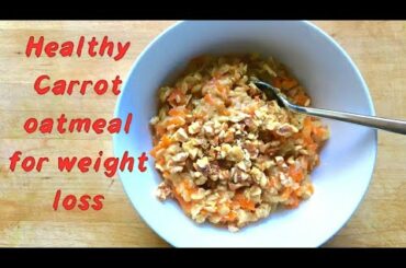 Carrot Oatmeal recipe// Healthy breakfast recipe for weightloss