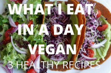 WHAT I EAT IN A DAY! Vegan | 3 Healthy Recipes | GF, Low fat