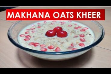 Roasted Makhana Oats Kheer | Healthy Breakfast | Low Calorie Weight Loss Recipe | Healthy Dessert |