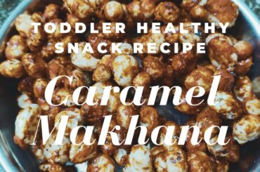 Caramel Makhana Recipe- healthy snack recipe for toddlers (1+)