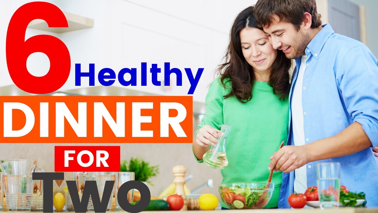 6 Healthy Dinner Ideas for Two 6 Healthy Dinner Ideas for Two