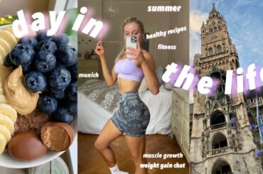 DAY IN THE LIFE // weight gain chat, healthy recipes, exploring munich, growing muscle