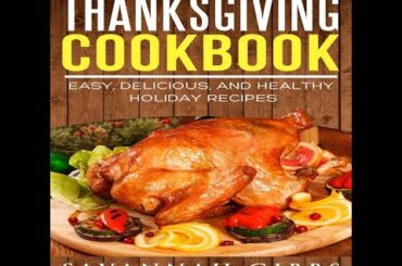 Thanksgiving Cookbook: Easy, Delicious, and Healthy Holiday Recipes - audiobook - Savannah Gibbs