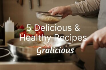 5 Delicious & Healthy Recipes From Gralicious