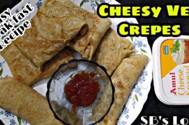 Cheesy Veg Crepes || Easy & Healthy Breakfast Recipe || SB's Love