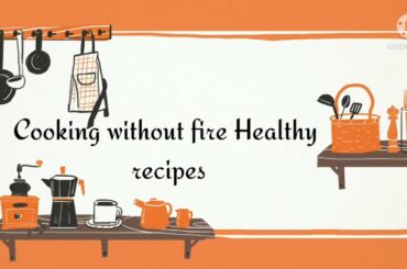 Cooking without fire healthy dishes | 2 healthy recipes |