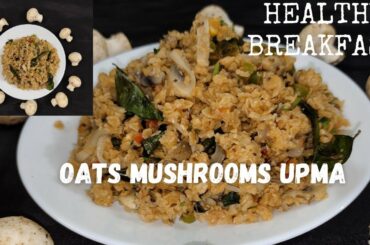 Oats Mushrooms Upma / Healthy Morning Breakfast Recipe / Healthy recipes