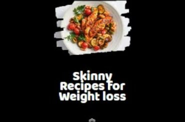 Skinny Recipes for Weight Loss | Nutrition & Health