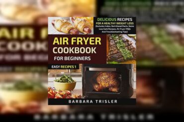 Air Fryer Cookbook for Beginners: Delicious Recipes for a Healthy Weight Loss Audiobook