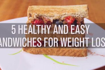 5 Healthy and Easy sandwiches for weight loss