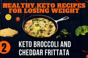 Healthy Keto Recipes For Losing Weight Episode 2 - Keto Broccoli and Cheddar Frittata.