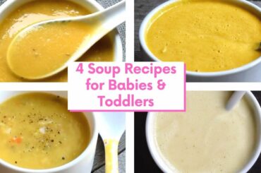 4 Healthy Soup Recipes for 8 months+ babies and Toddlers | Soup recipes for Babies and Toddlers