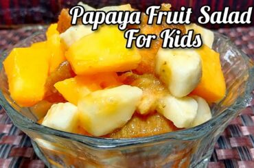 Papaya Fruit Salad Recipe For Kids Healthy And Delicious Salad