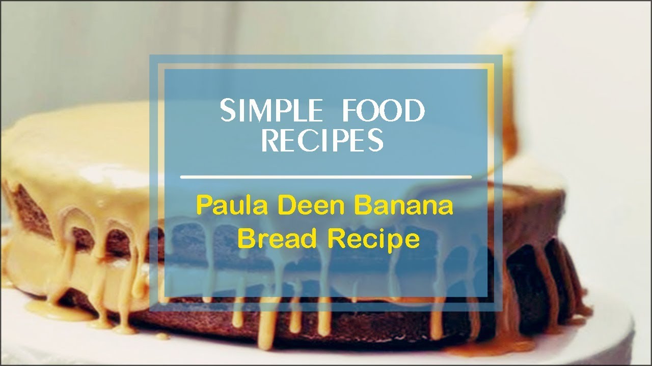 Paula Deen Banana Bread Recipe Paula Deen Banana Bread Recipe