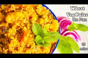 Wheat Pulav | Healthy Weight loss Recipe | Wheat Veg Pulav|Nurukku Gothambu Pulav l Veg Dalia Pulao