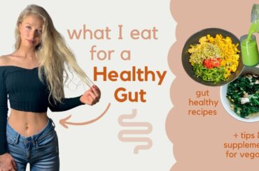 WHAT I EAT IN A DAY FOR A HEALTHY GUT | Vegan, Nutritious + Tips for plant based diet & Supplements!