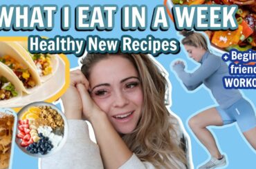 Healthy New Recipes, WHAT I EAT IN A WEEK + Beginner friendly WORKOUT!