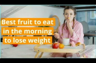 best fruit to eat in the morning to lose weight - weight loss fast