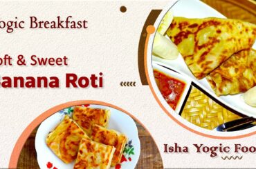 Banana Roti Recipe Indian | Healthy Breakfast Ideas | Yogic Food | Sweet Roti Banana | Food Recipes