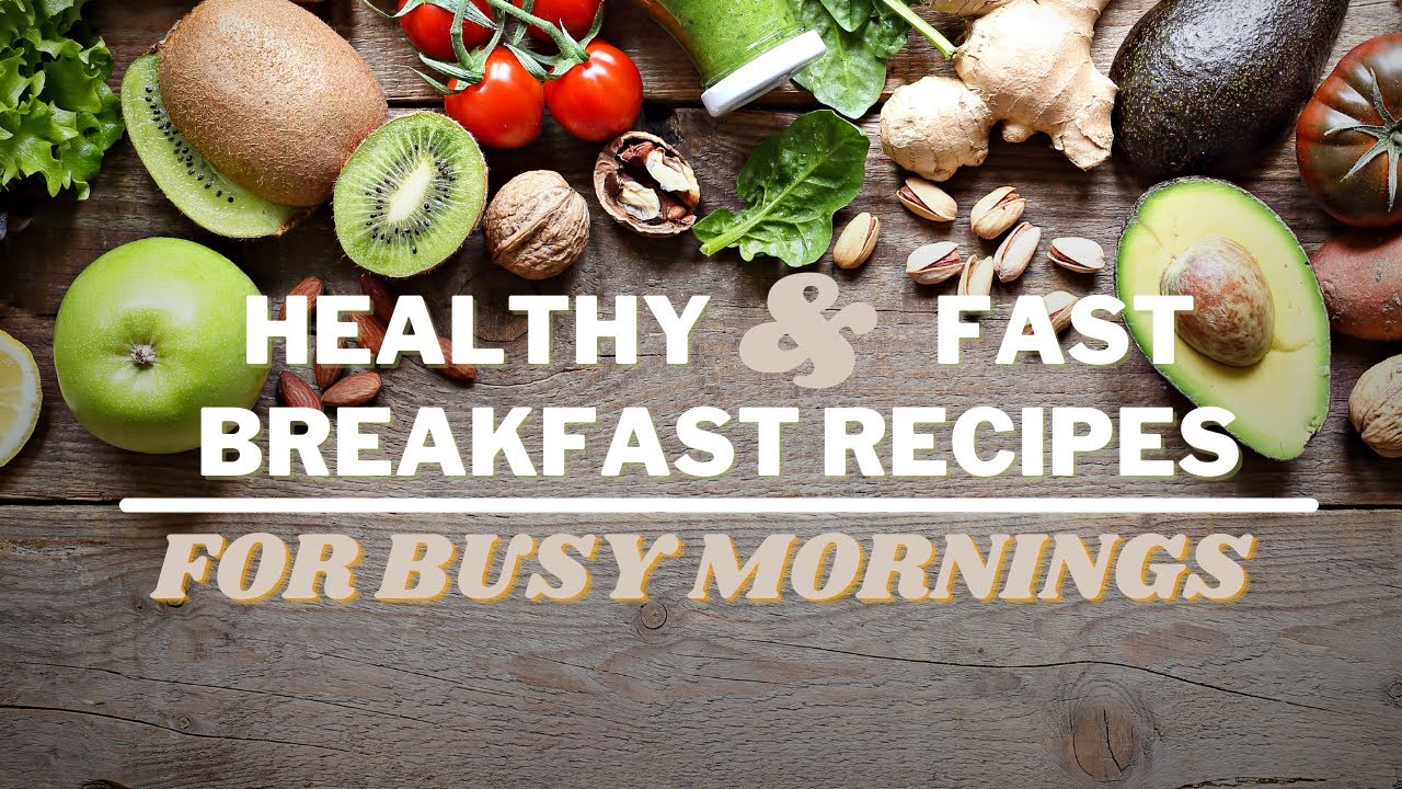 HEALTHY AND FAST BREAKFAST RECIPES FOR BUSY MORNINGS HEALTHY AND FAST BREAKFAST RECIPES FOR BUSY MORNINGS
