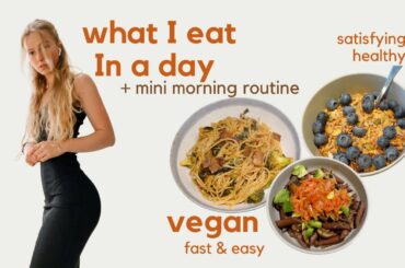 What I Eat In a (busy) Day of my Life | Vegan, easy, quick & healthy meals + mini morning routine!