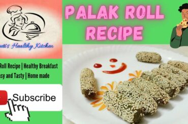 Palak Roll Recipe | Healthy and Tasty Snacks | Breakfast | Instant Snacks | Spinach Vegetable Roll