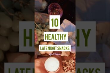 Top 10 healthy late Night snacking ideas #snacks #bingesnacking #foodie