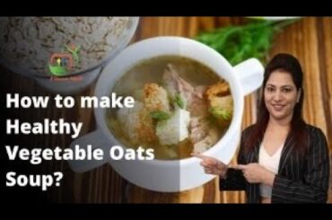 Oats Soup - Oats Vegetable Soup Recipe For Weight Loss - Oatmeal Soup |Healthy Vegetable Oats Soup