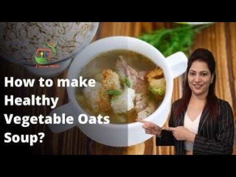 Oats Soup – Oats Vegetable Soup Recipe For Weight Loss – Oatmeal Soup |Healthy Vegetable Oats Soup Oats Soup - Oats Vegetable Soup Recipe For Weight Loss - Oatmeal Soup |Healthy Vegetable Oats Soup