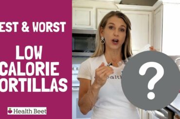 Best and worst low calorie tortillas to buy from the store