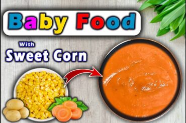 Baby Food with Sweet Corn & Potato  || Healthy Weight Gain Lunch Recipes for Babies