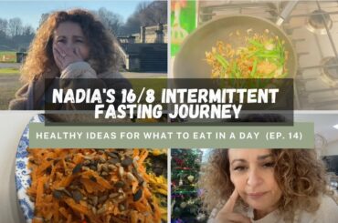NADIA'S 16 / 8 INTERMITTENT FASTING JOURNEY  - Healthy Ideas For What to Eat in a Day (Episode 14)