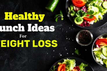 Healthy Lunch Ideas for weight loss | Weight Loss Tipster
