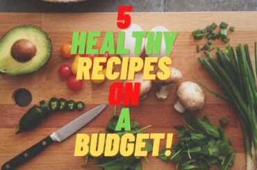 5 Healthy Recipes for Losing Weight on a Budget!