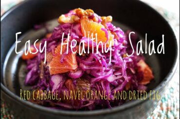 Easy healthy salad recipe, red cabbage, navel orange, dried fig and walnuts / Fancy salad recipes
