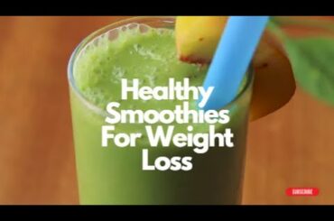 Healthy Smoothies For Weight Loss | 4 Easy Recipes