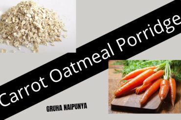 Healthy Carrot Oatmeal Porridge | Oats For Weight Loss | Oats Carrot Recipe | Winter Special Recipes