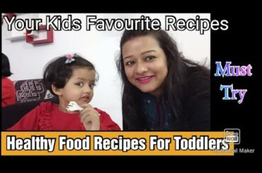 4 Healthy Food Recipes For Toddlers & Kids 1-4 yrs/Weight Gain, Brain Development Foods For Toddlers