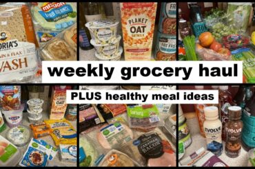 Weekly Grocery Haul PLUS Healthy Meal Ideas
