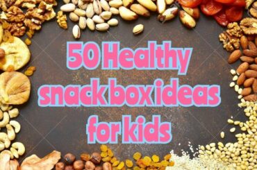 50 Healthy snack box ideas | kids special | tips | what is there in my snack box?