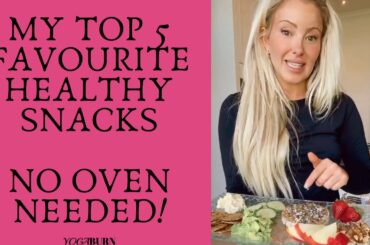 My top 5 Favourite Healthy Snacks - No Oven Needed!