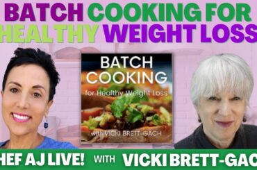 Batch Cooking for Healthy Weight Loss | Chef AJ LIVE! with Vicki Brett-Gach