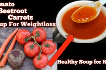 Tomato,Beetroot & Carrots Soup Recipe | Low Calorie Diet (Weightloss) Soup | Monsoon Special Soup