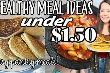 HEALTHY MEAL IDEAS UNDER $1.50 | Easy Pantry Ingredient Meals To Use Things Up & Save Money!