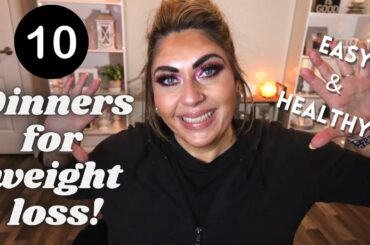 10 EASY HEALTHY DINNERS FOR WEIGHT LOSS!! - LOTS OF RECIPES! - WEIGHT LOSS