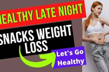 Healthy Late Night Snacks Weight Loss