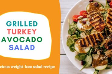 GRILLED TURKEY AVOCADO SALAD || WEIGHT-LOSS RECIPES || HEALTHY RECIPES